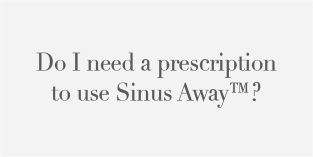 Do I  need a prescription to use Sinus Away?