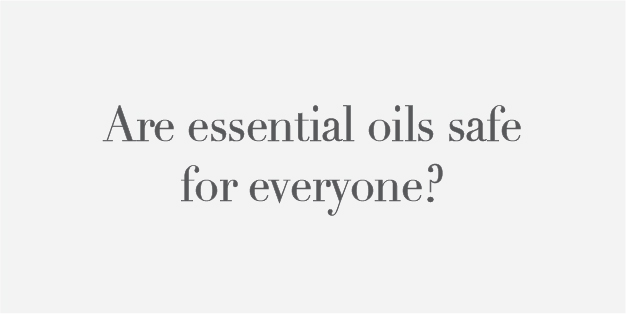 Are essential oils safe for everyone?