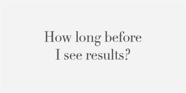 How long before I see results?
