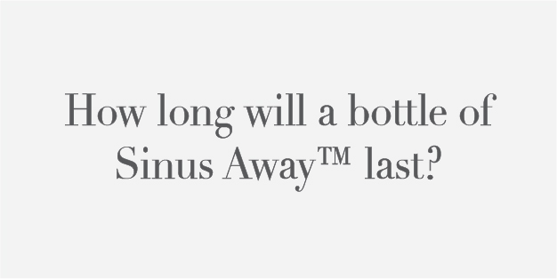 How long will a bottle of Sinus Away last?